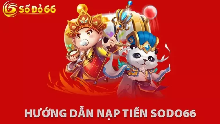 Hướng Dẫn Nạp Tiền Sodo66 Chi Tiết Mới Nhất 1 Hướng Dẫn Nạp Tiền Sodo66 Chi Tiết Mới Nhất